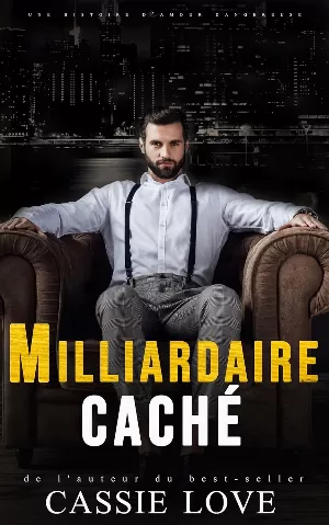 Cassie Love - Milliardaire caché: Une histoire d’amour dangereuse